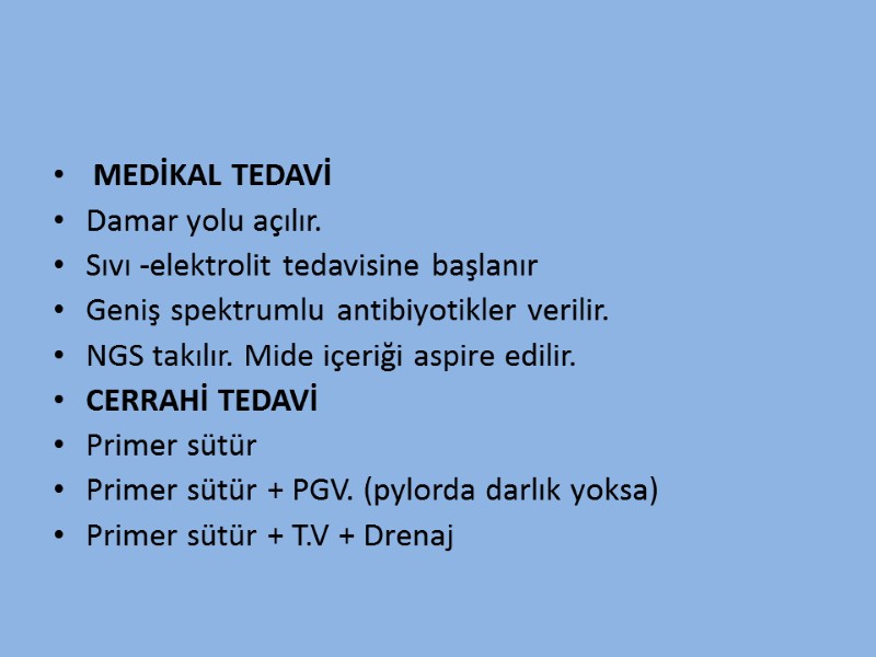 MEDİKAL TEDAVİ Damar yolu açılır. Sıvı -elektrolit tedavisine başlanır Geniş spektrumlu antibiyotikler verilir. NGS